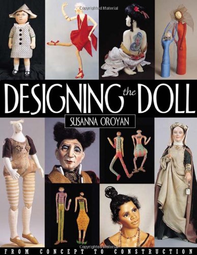Designing the Doll From Concept to Construction  1999 9781571200600 Front Cover