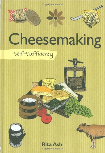 Cheese Making Self-Sufficiency  2010 9781602399600 Front Cover
