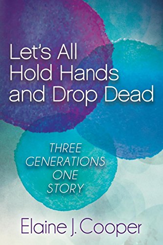 Let's All Hold Hands and Drop Dead Three Generations One Story N/A 9781630473600 Front Cover