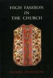 High Fashion in the Church The Place of Church Vestments in the History of Art from the Ninth to the Nineteenth Century  2002 9781902653600 Front Cover