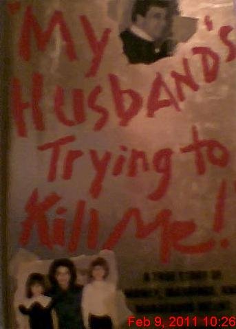 My Husband's Trying to Kill Me! A True Story of Love, Money, and Murderous Intent  1992 9780060179601 Front Cover