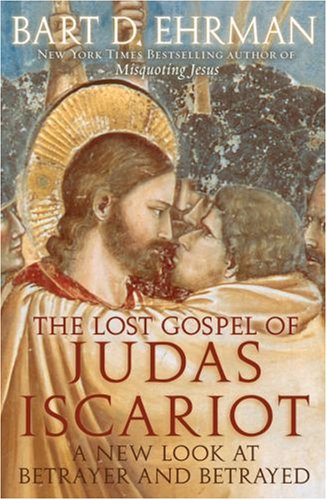 Lost Gospel of Judas Iscariot A New Look at Betrayer and Betrayed  2006 9780195314601 Front Cover