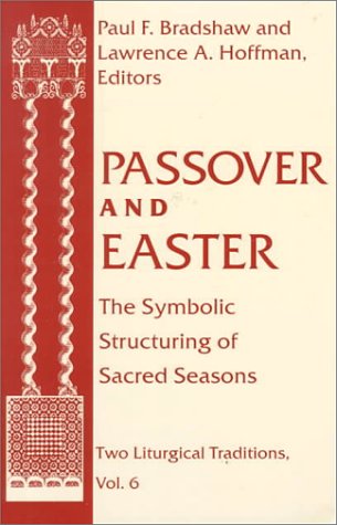 Passover and Easter The Symbolic Structuring of Sacred Seasons  1999 (Reprint) 9780268038601 Front Cover
