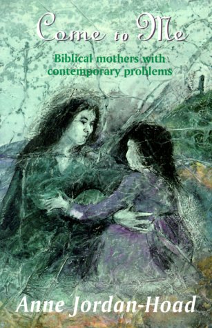 Come to Me : Biblical Mothers with Contemporary Problems 285th 1998 9780281051601 Front Cover
