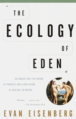 Ecology of Eden An Inquiry into the Dream of Paradise and a New Vision of Our Role in Nature N/A 9780375705601 Front Cover