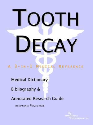 Tooth Decay - a Medical Dictionary, Bibliography, and Annotated Research Guide to Internet References  N/A 9780597846601 Front Cover