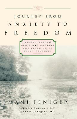 Journey from Anxiety to Freedom Moving Beyond Panic and Phobias and Learning to Trust Yourself N/A 9780761508601 Front Cover