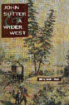 John Sutter and a Wider West   1994 9780803235601 Front Cover
