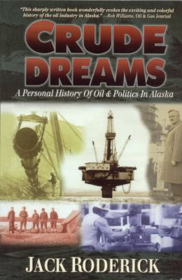 Crude Dreams A Personal History of Oil and Politics in Alaska  1997 9780945397601 Front Cover
