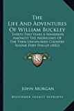Life and Adventures of William Buckley Thirty-Two Years A Wanderer Amongst the Aborigines of the Then Unexplored Country Round Port Phillip (1852 N/A 9781165626601 Front Cover