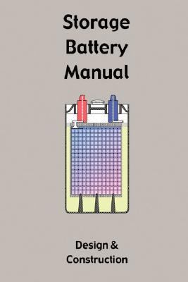 Storage Battery Manual - Design and Construction  2006 9781427612601 Front Cover