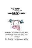 There and Back Again A Mental Health Recovery Book Written by Someone Who Has Lived It N/A 9781438221601 Front Cover