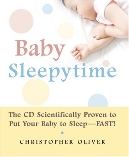 Baby Sleepytime The CD Scientifically Proven to Put Your Baby to Sleep--Fast  2007 9781578262601 Front Cover