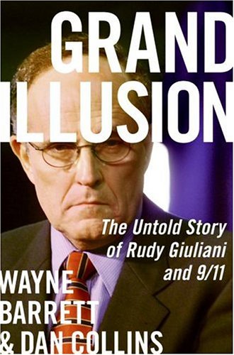 Grand Illusion The Untold Story of Rudy Giuliani And 9/11  2006 9780060536602 Front Cover