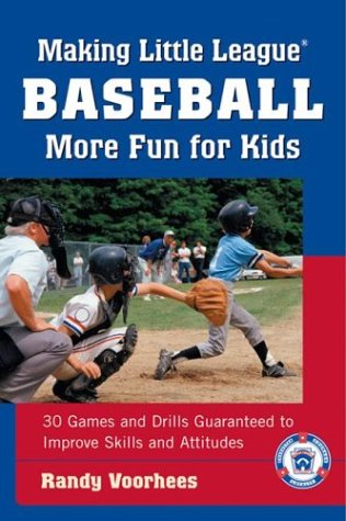 Making Little League Baseballï¿½ More Fun for Kids: 30 Games and Drills Guaranteed to Improve Skills and Attitudes   2002 9780071385602 Front Cover