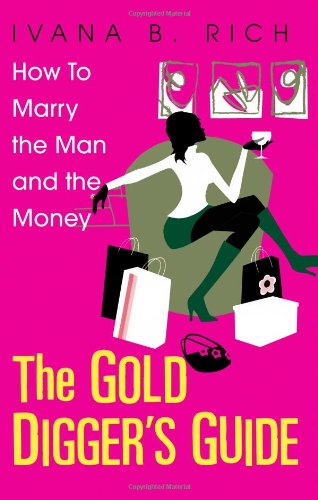 Gold Digger's Guide How to Marry the Man and the Money  2004 9780758206602 Front Cover