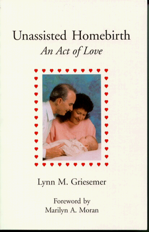 Unassisted Homebirth : An Act of Love N/A 9780966106602 Front Cover