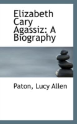 Elizabeth Cary Agassiz A Biography N/A 9781113149602 Front Cover