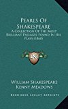 Pearls of Shakespeare A Collection of the Most Brilliant Passages Found in His Plays (1860) N/A 9781164978602 Front Cover