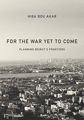 For the War yet to Come Planning Beirut's Frontiers  2018 9781503605602 Front Cover