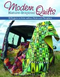 Modern Nature-Inspired Quilts Make 25 Beautiful Projects - No Rulers or Templates Required  2014 9781574218602 Front Cover