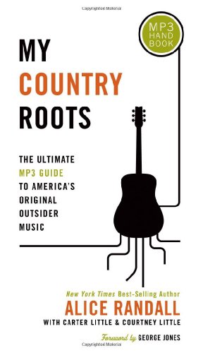 My Country Roots The Ultimate MP3 Guide to America's Original Outsider Music  2006 9781595558602 Front Cover