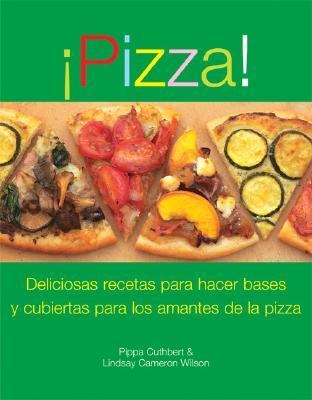Pizza! Deliciosas Recetas de Ingredientes y Bases para los Amantes de la Pizza N/A 9789707184602 Front Cover