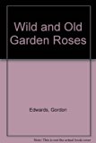 Wild and Old Garden Roses N/A 9780028441603 Front Cover