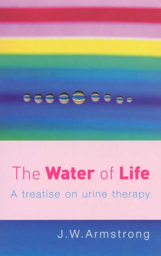 Water of Life A Treatise on Urine Therapy  2005 9780091906603 Front Cover
