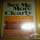 See Me More Clearly : Career and Life Planning for Teens with Physical Disabilities N/A 9780152724603 Front Cover