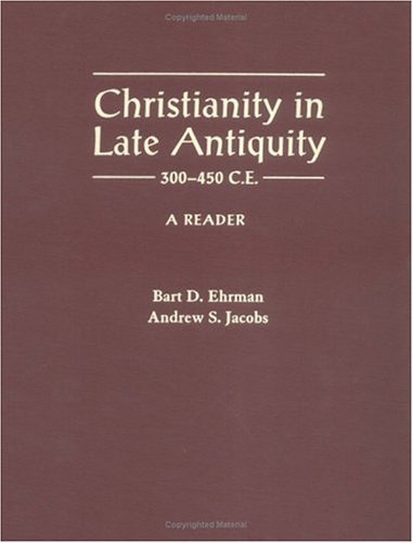 Christianity in Late Antiquity, 300-450 C. E. A Reader  2004 9780195154603 Front Cover