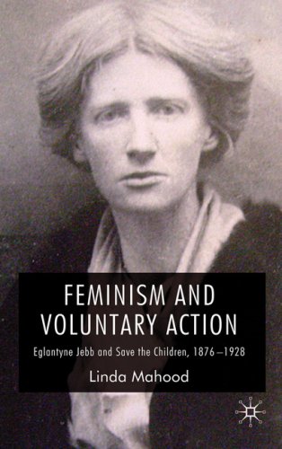 Feminism and Voluntary Action Eglantyne Jebb and Save the Children, 1876-1928  2009 9780230525603 Front Cover