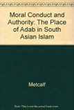 Moral Conduct and Authority The Place of Adab in South Asian Islam  1984 9780520046603 Front Cover