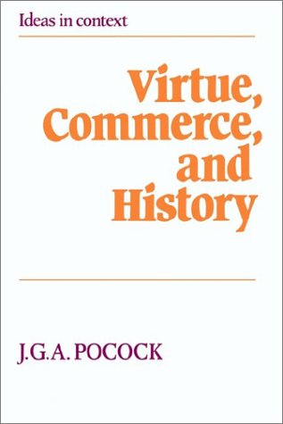Virtue, Commerce, and History Essays on Political Thought and History, Chiefly in the Eighteenth Century  1985 9780521276603 Front Cover