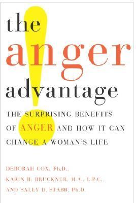 Anger Advantage The Surprising Benefits of Anger and How It Can Change a Woman's Life  2003 9780767911603 Front Cover