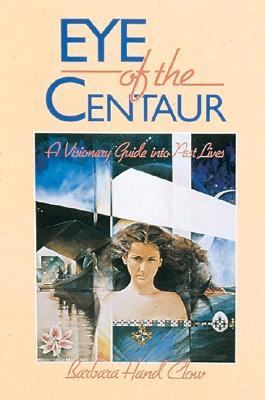 Eye of the Centaur A Visionary Guide into Past Lives 2nd 9780939680603 Front Cover