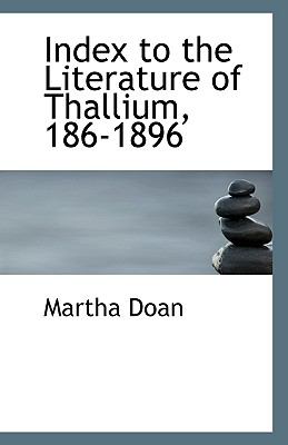 Index to the Literature of Thallium, 186-1896 N/A 9781110792603 Front Cover