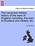 Naval and Military History of the Wars of England, Including, the Wars of Scotland and Ireland, Etc N/A 9781241555603 Front Cover