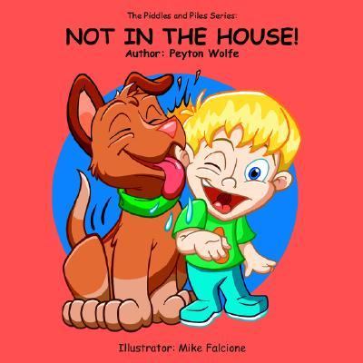 Piddles and Piles Series Not in the House! N/A 9781425922603 Front Cover