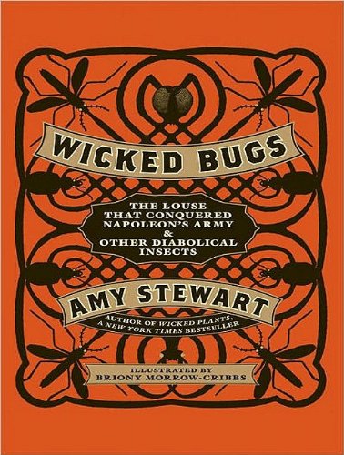 Wicked Bugs: The Louse That Conquered Napoleon's Army and Other Diabolical Insects  2011 9781452652603 Front Cover