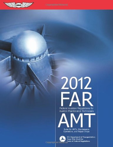 Far/amt 2012 Federal Aviation Regulations for Aviation Maintenance Technicians N/A 9781560278603 Front Cover