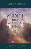 In the Middle of This Road We Call Our Life The Courage to Search for Something More N/A 9780062509604 Front Cover