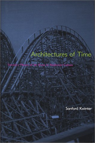 Architectures of Time Toward a Theory of the Event in Modernist Culture  2001 9780262112604 Front Cover