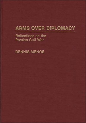 Arms over Diplomacy Reflections on the Persian Gulf War  1992 9780275941604 Front Cover