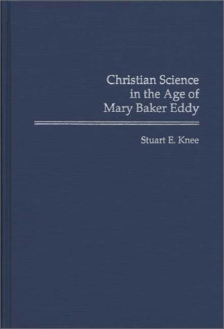 Christian Science in the Age of Mary Baker Eddy   1994 9780313283604 Front Cover