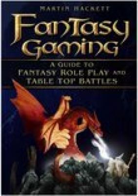 Fantasy Gaming A Guide to Fantasy Role Play and Table-Top Battles  2007 9780750943604 Front Cover