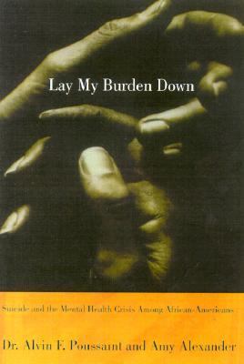 Lay My Burden Down Suicide and the Mental Health Crisis among African Americans  2000 9780807009604 Front Cover