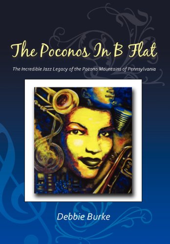Poconos in B Flat The Incredible Jazz Legacy of the Pocono Mountains of Pennsylvania  2012 9781469134604 Front Cover