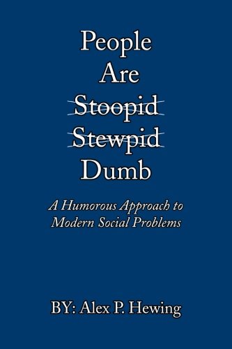 People Are Dumb: A Humorous Approach to Modern Social Problems  2012 9781475959604 Front Cover