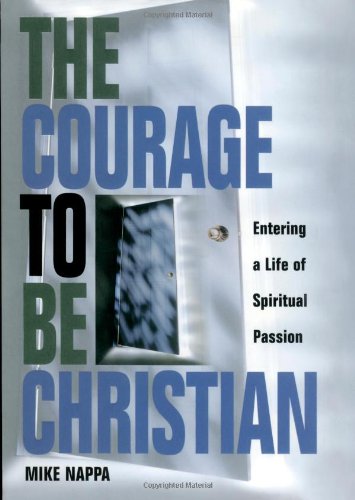 Courage to Be Christian Entering a Life of Spiritual Passion  2001 9781582291604 Front Cover